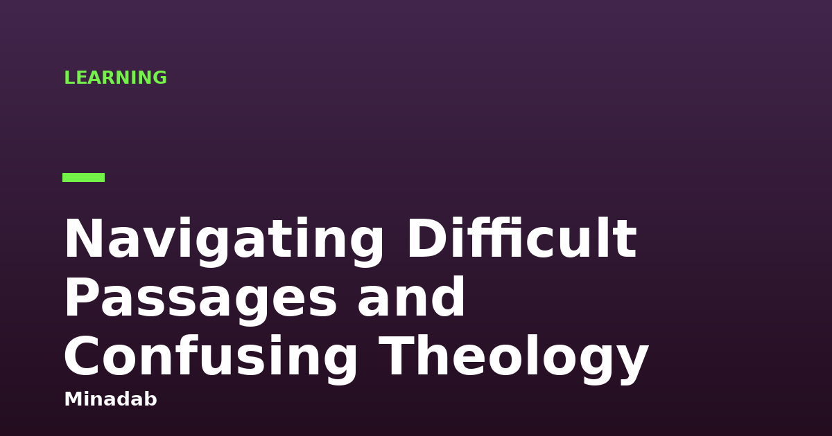 Navigating Difficult Passages and Confusing Theology